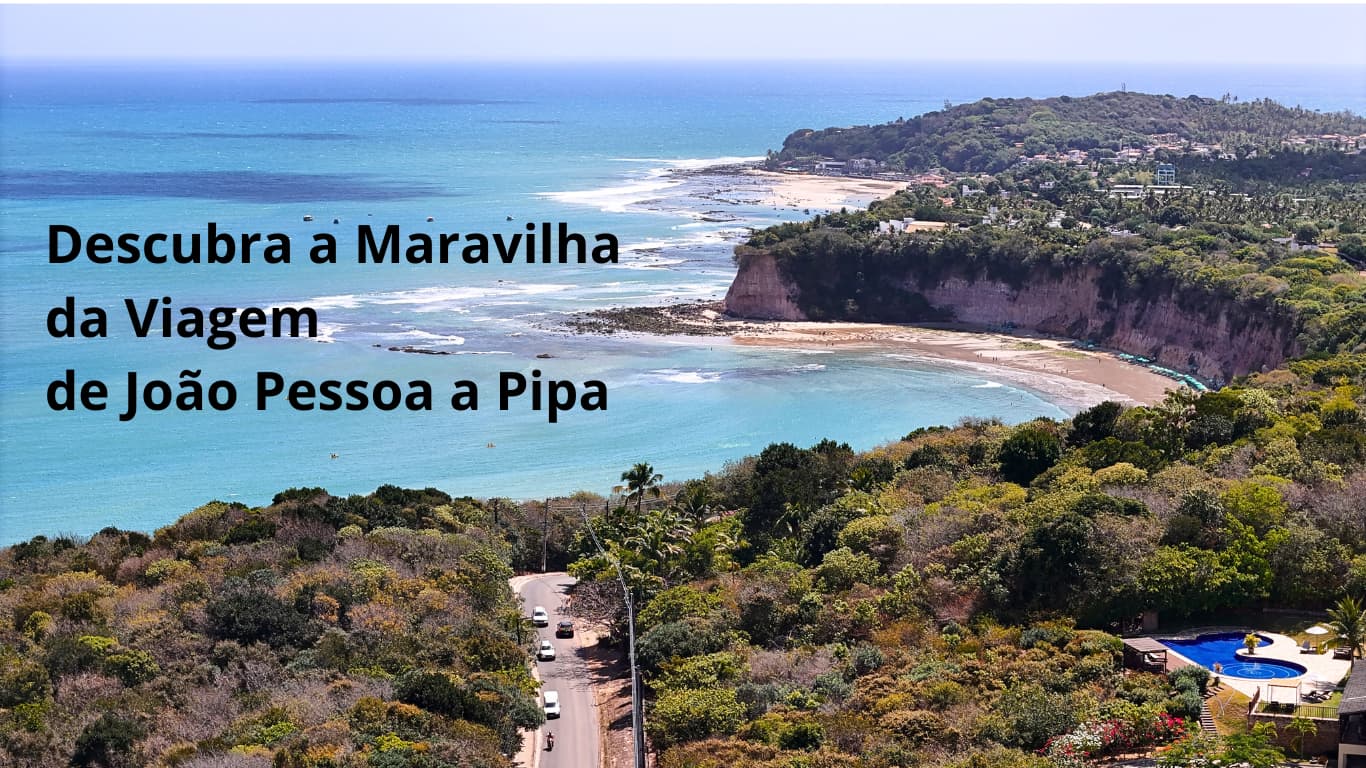 João Pessoa a Pipa: Descubra a Maravilha dessa Viagem